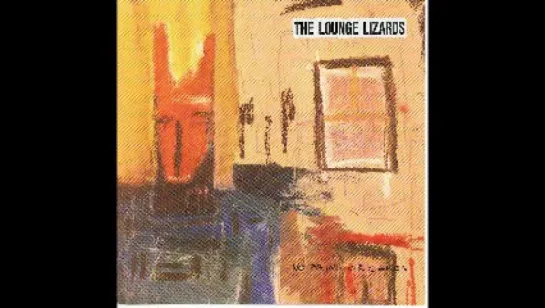 The Lounge Lizards - No Pain For Cakes