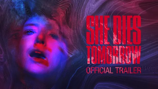 Она умрёт завтра / She Dies Tomorrow (2020)