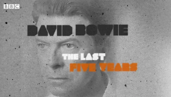 David Bowie - The Last Five Years / Последние пять лет Дэвида Боуи (2017)