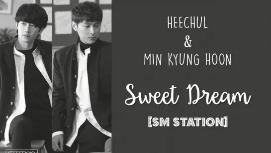 Kim Heechul  Min Kyung Hoon - Sweet Dreams (рус. саб)