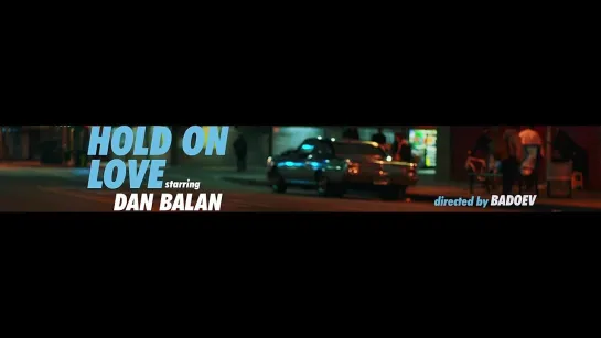 DAN BALAN – Hold On Love