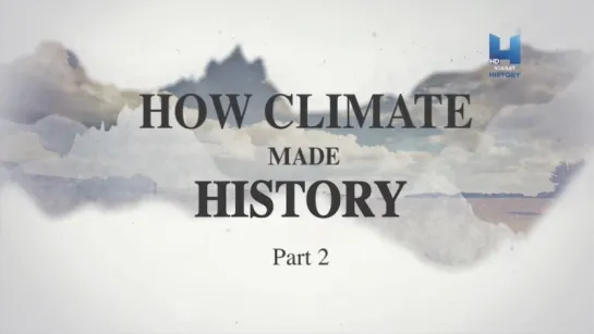 Как Климат Изменил Ход Истории: Часть 2 / How Climate Made History (2015)