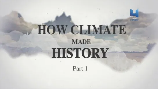 Как Климат Изменил Ход Истории: Часть 1 / How Climate Made History (2015)