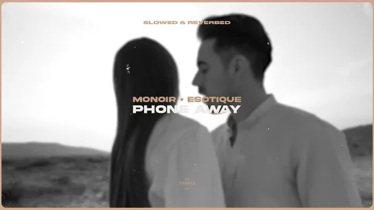 Monoir x Esotique - Phone Away (slowed  reverbed)