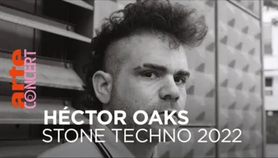 Héctor Oaks - Stone Techno 2022 (ARTE Concert)