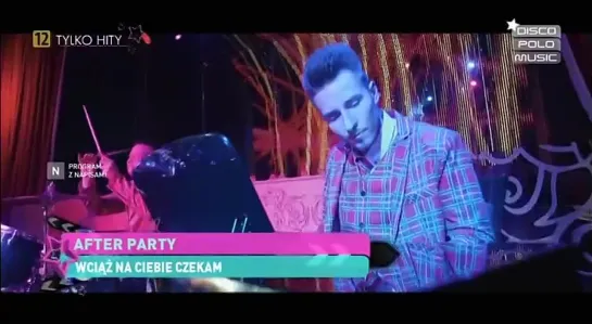 After Party - Wciaz Na Ciebie Czekam (Disco Polo Music) Tylko Hity