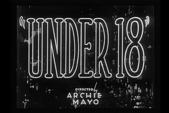 ᴴᴰ Несовершеннолетняя / Under Eighteen (Арчи Майо / Archie Mayo) [1931, США, мелодрама] (RUS SUB)