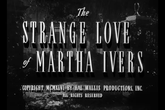 ᴴᴰ Странная любовь Марты Айверс / The Strange Love of Martha Ivers (Льюис Майлстоун / Lewis Milestone) [1946, США, драма, нуар]