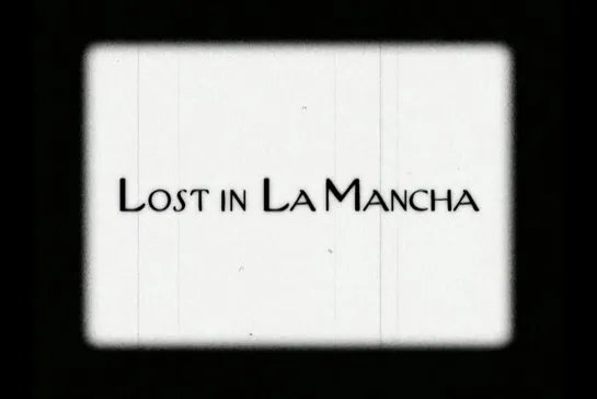 ᴴᴰ Lost In La Mancha (Keith Fulton / Louis Pepe / Terry Gilliam) [2002, США, Великобритания, документальный] (RUS SUB)