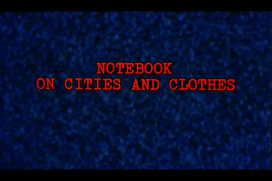 ᴴᴰ Записки об одежде и городах / Notebook on Clothes and Cities (Wim Wenders) [1989, Германия (ФРГ), документальный] (RUS SUB)