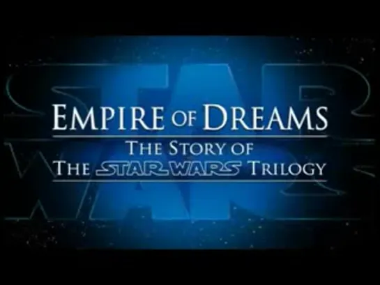 Империя мечты (трейлер) - Empire of Dreams The Story of The STAR WARS Trilogy (trailer)