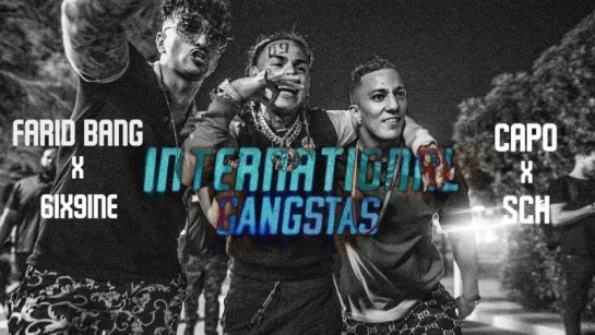 Farid Bang X Capo X 6ix9ine X SCH __ INTERNATIONAL GANGSTAS __ [ official Video ]