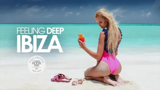 Feeling Deep IBIZA Session (Best of Tropical Deep House Music - Chill Out Mix