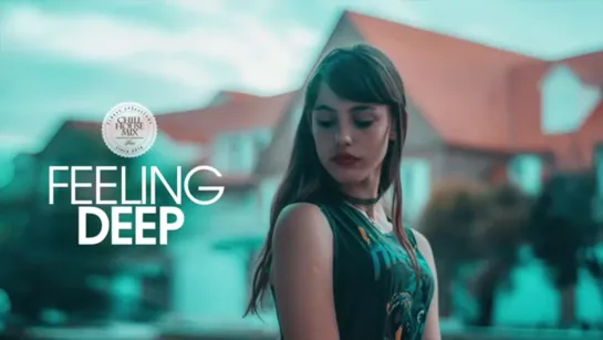 Feeling Deep (Best of Vocal Deep House Music _ Chill Out Mix)