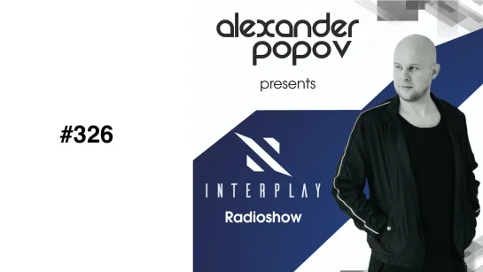 Alexander Popov - Interplay Radioshow #326