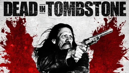 Мертвец из Тумстоуна / Dead in Tombstone (2012)