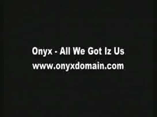 Onyx-All we got iz uz