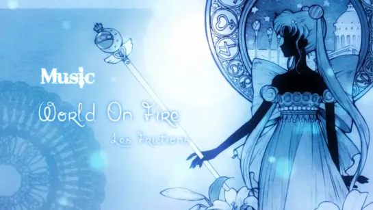 Sailor moon - Les friction - World on fire - Lacrimosa AMV