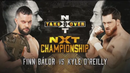 Finn Bálor vs Kyle O'Reilly - NXT TakeOver 31 - NXT Championship