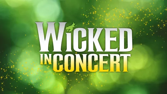 WICKED in Concert - PBS, 2021