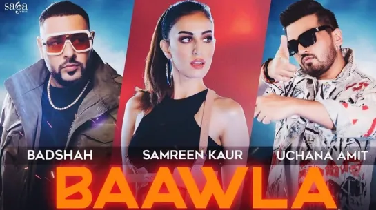 Badshah - Baawla | Uchana Amit Ft. Samreen Kaur | Saga Music | Music Video | New Song 2021