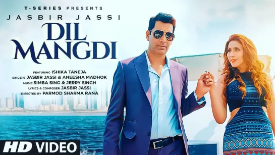 Dil Mangdi Video Song | Jasbir Jassi | Aneesha Madhok | Ishika Taneja | Simba S, Jerry S, Parmod S Rana