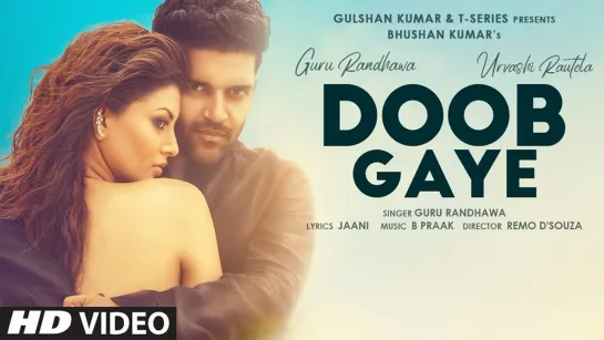 Doob Gaye (Official Video) Guru Randhawa | Urvashi Rautela | Jaani, B Praak | Remo D | Bhushan K