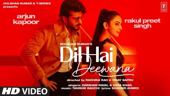 Dil Hai Deewana: Official Video | Arjun K, Rakul | Darshan, Zara | Tanishk, Shabbir | Radhika & Vinay