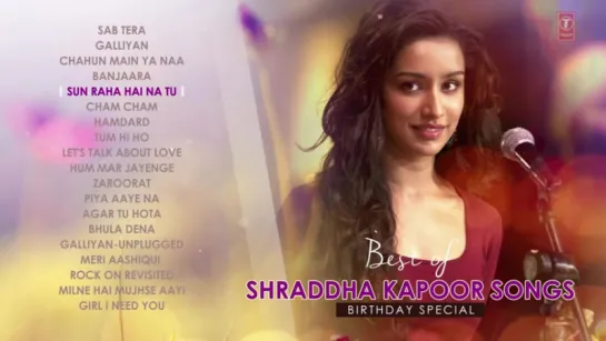 The Best of Shraddha Kapoor Songs - Birthday Special  Audio Jukebox   T-Series