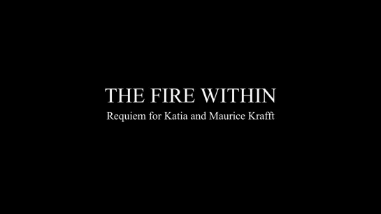 The Fire Within: A Requiem for Katia and Maurice Krafft / Die Innere Glut (2022) dir. Werner Herzog [1080p]