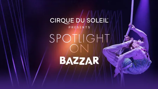 Spotlight on BAZZAR / Cirque du Soleil (2020) FHD