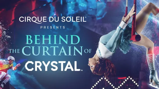 Behind the Curtain of Crystal / Cirque du Soleil (2020) FHD