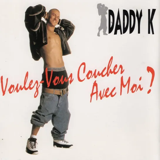 Daddy K - Voulez Vous Coucher Avec Moi (ты хочешь переспать со мной)!?