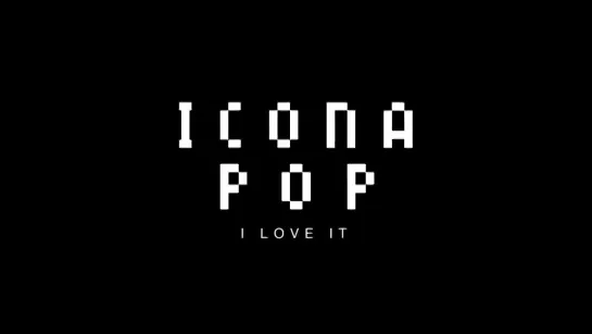 Icona_Pop_-_I_Love_It__feat__Charli_XCX___OFFICIAL_VIDEO_