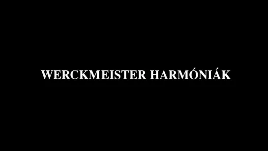 Гармонии Веркмейстера / Werckmeister Harmonies / Werckmeister harmóniák (2000) dir. Béla Tarr [1080p] (RUS/ENG SUB)