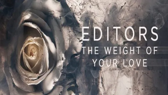 EDITORS - The Weight Of Your Love (2013) ENG