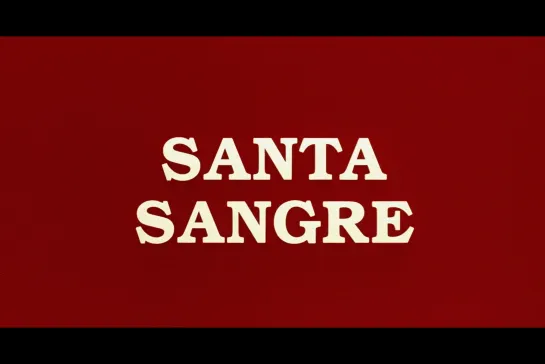 Святая кровь / Santa Sangre [1989] реж. Алехандро Ходоровски (1080) (RUS SUB)