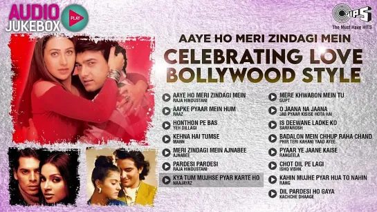 Aaye_Ho_Meri_Zindagi_Mein - Celebrating_Love_Bollywood_Style - Audio Jukebox - 90s Bollywood Songs