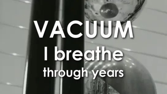 VACUUM - I breathe through years