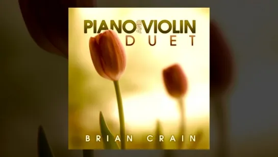 Brian Crain - Piano and Violin Duet (Full Album)