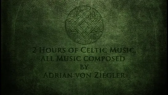 2 Hours of Celtic Music by Adrian von Ziegler - Part 1