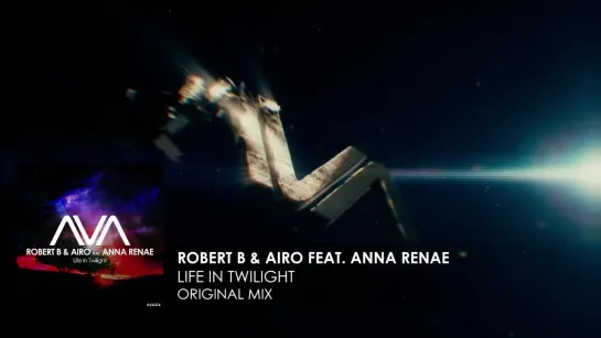 031) Robert B & Airo featuring Anna Renae - Life In Twilight (Релиз 15.08.2021) Video (Audio)