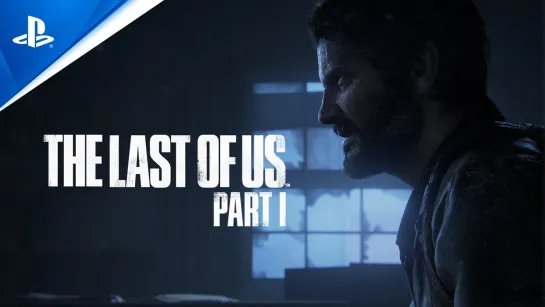 The Last of Us Part I — Трейлер к запуску