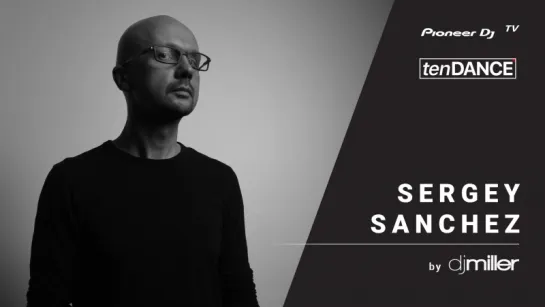 tenDANCE show выпуск #40 w/ Sergey Sanchez  @ Pioneer DJ TV | Moscow