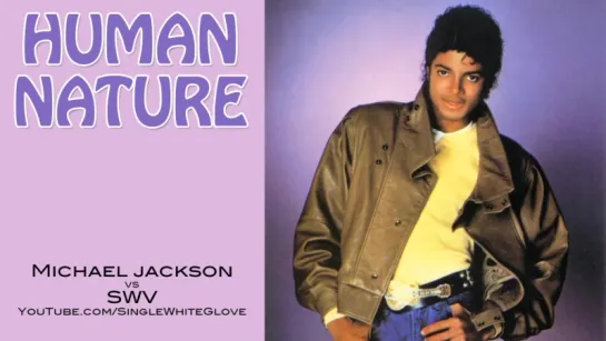 HUMAN NATURE_RIGHT HERE UNRELEASED Michael Jackson vs SWV (Extended Mix)