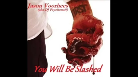 Jason Voorhees (aka DJ Psychonaft) - You Will Be Slashed Mix