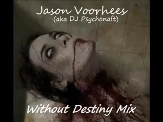 Jason Voorhees (aka DJ Psychonaft) - Without Destiny Mix