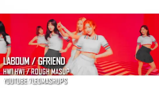 LABOUM • GFRIEND - Hwi hwi • Rough [MashUp]