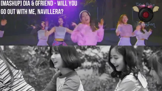 DIA • GFRIEND - Will You Go Out With Me • Navillera [MashUp]