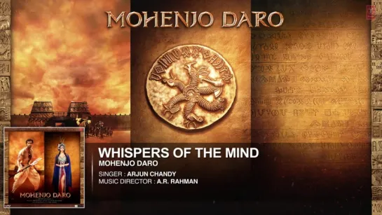 WHISPERS OF THE MIND Full Song _ Mohenjo Daro _ Hrithik Roshan, Pooja Hegde _ A R Rahman